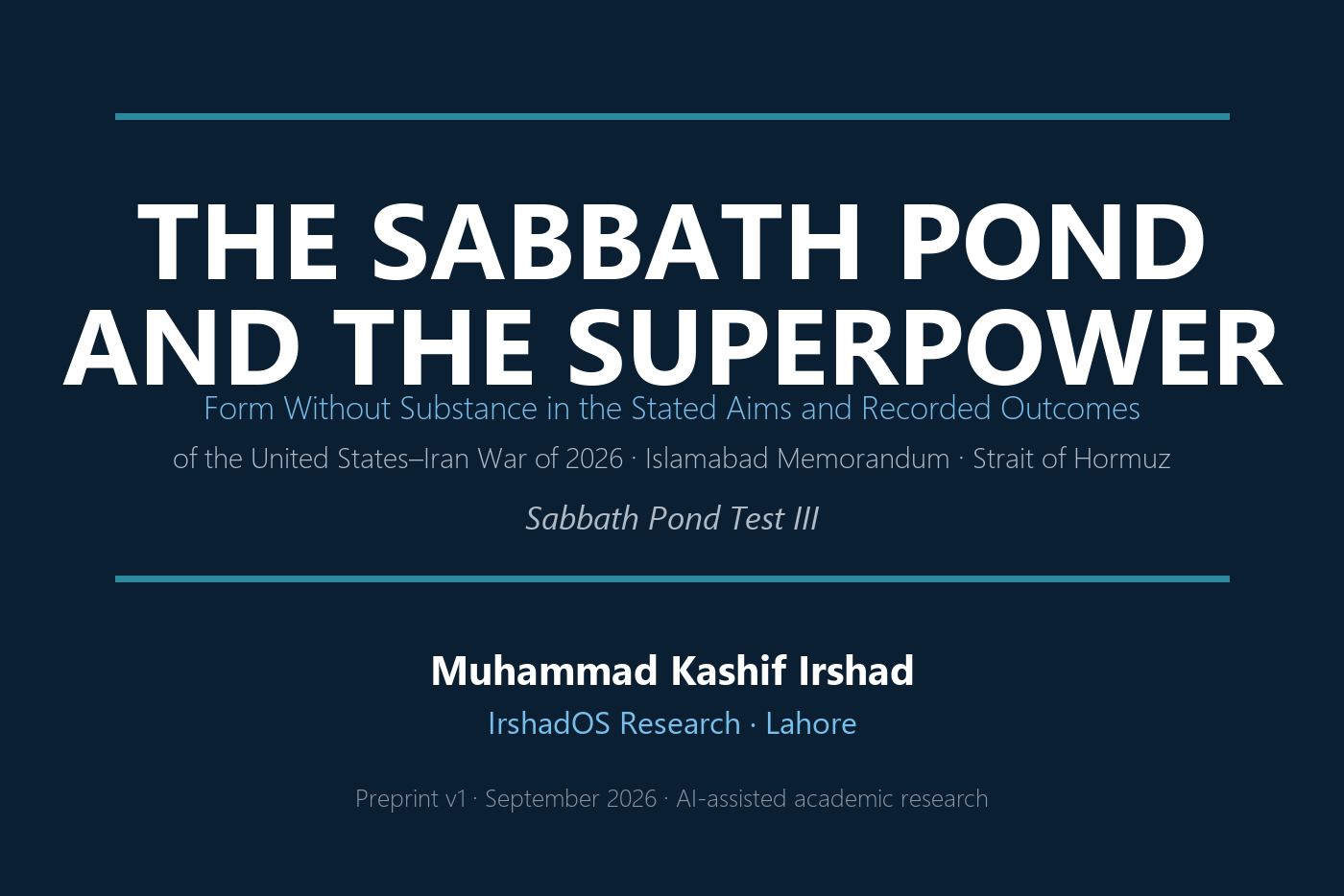 The Sabbath Pond and the Superpower: Form Without Substance in the Stated Aims and Recorded Outcomes of the United States–Iran War of 2026 cover